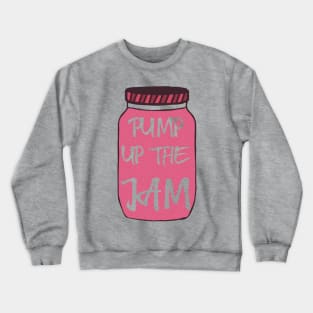 PUMP up the JAM Crewneck Sweatshirt